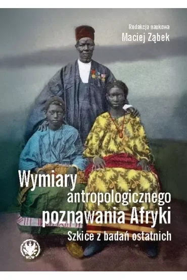 Wymiary antropologicznego poznawania Afryki. Szkice z badań ostatnich