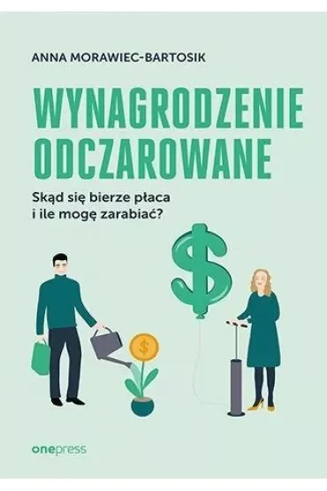 Wynagrodzenie odczarowane. Skąd się bierze płaca i ile mogę zarabiać?