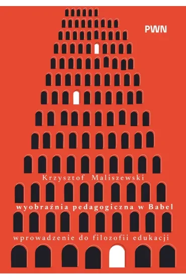 Wyobraźnia pedagogiczna w Babel. Wprowadzenie do filozofii edukacji
