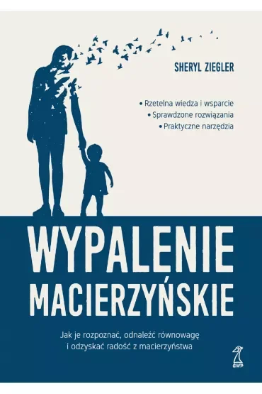 Wypalenie macierzyńskie. Jak je rozpoznać, odnaleźć równowagę i odzyskać radość z macierzyństwa