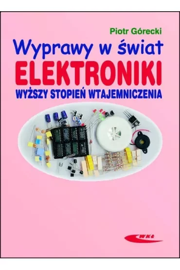 Wyprawy w świat elektroniki. Wyższy stopień wtajemniczenia