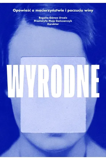 Wyrodne. Opowieść o macierzyństwie i poczuciu winy