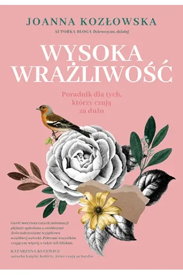 Wysoka wrażliwość. Poradnik dla tych, którzy czują za dużo