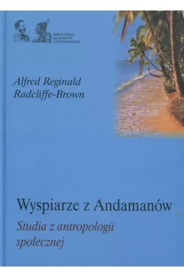 Wyspiarze z Andamanów Studia z antropologii społecznej