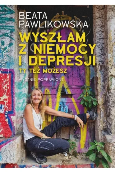 Wyszłam z niemocy i depresji. Ty też możesz