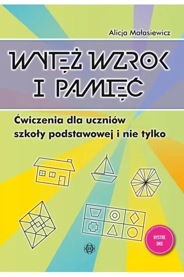 Wytęż wzrok i pamięć. Ćwiczenia dla uczniów szkoły podstawowej i nie tylko