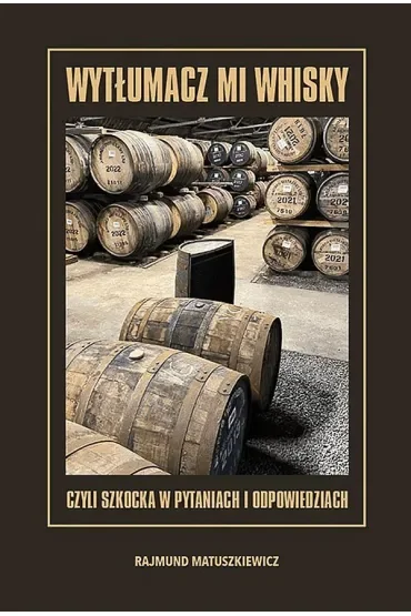 Wytłumacz mi whisky czyli szkocka w pytaniach i odpowiedziach