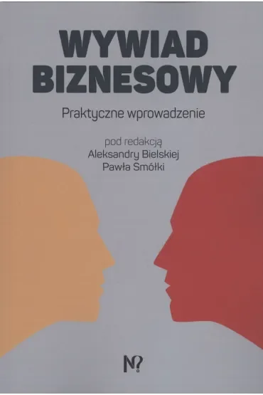 Wywiad biznesowy. Praktyczne wprowadzenie