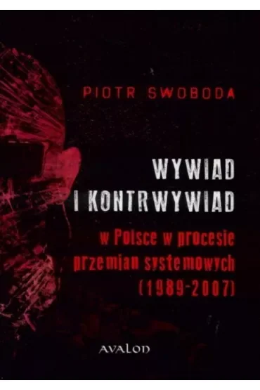 Wywiad i kontrwywiad w Polsce w procesie przemian systemowych [1989-2007]