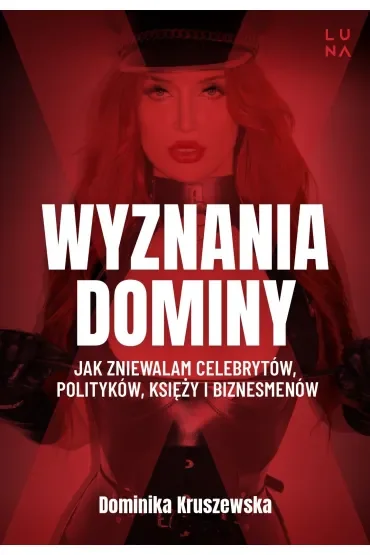 Wyznania dominy. Jak zniewalam celebrytów, polityków, księży i biznesmenów