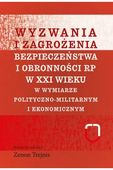 Wyzwania i zagrożenia bezpieczeństwa i obronności RP w XXI wieku w wymiarze polityczno-militarnym i ekonomicznym