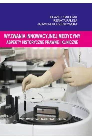 Wyzwania innowacyjnej medycyny. Aspekty historyczne, prawne i kliniczne