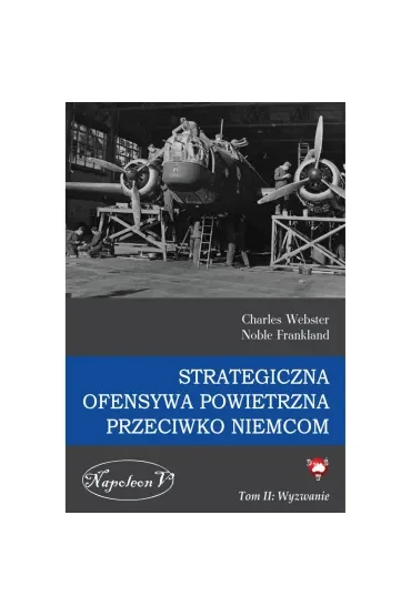 Wyzwanie. Strategiczna ofensywa powietrzna przeciwko Niemcom. Tom 2