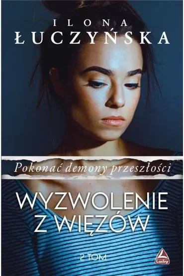 Wyzwolenie z więzów. Pokonać demony przeszłości. Tom 2