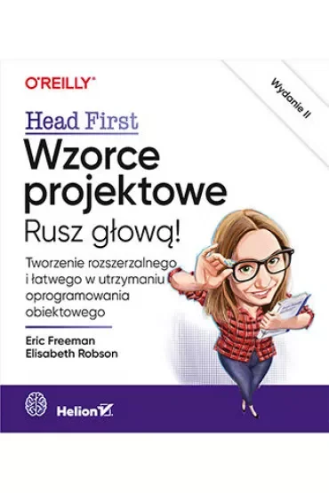 Wzorce projektowe. Rusz głową! Tworzenie rozszerzalnego i łatwego w utrzymaniu oprogramowania obiektowego