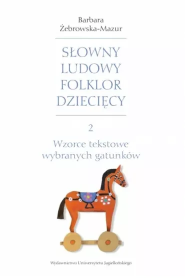 Wzorce tekstowe wybranych gatunków. Słowny ludowy folklor dziecięcy. Tom 2