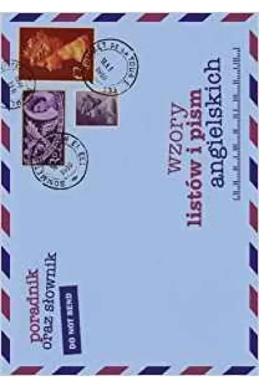 WZORY LISTOW I PISM ANGIELSKICH WYD.2 PORADNIK ORAZ SLOWNIK-