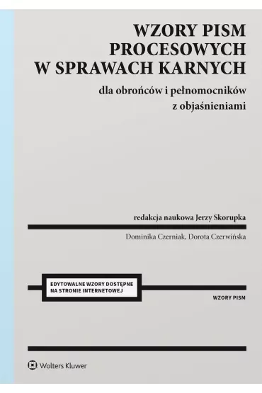 Wzory pism procesowych w sprawach karnych dla obrońców i pełnomocników z objaśnieniami