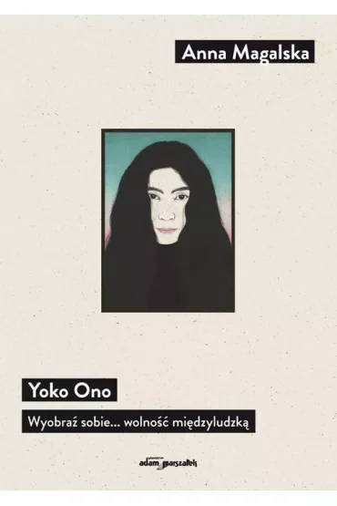 Yoko Ono Wyobraź sobie... wolność międzyludzką