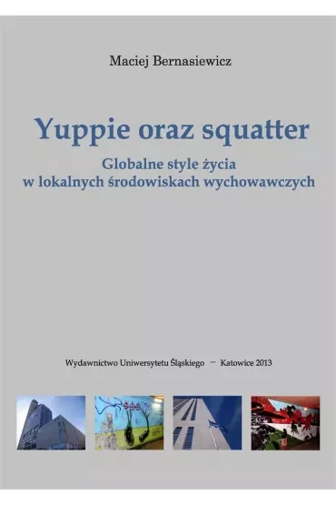 Yuppie oraz squatter. Globalne style życia w lokalnych środowiskach wychowawczych