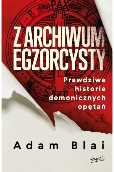 Z archiwum egzorcysty. Prawdziwe historie demonicznych opętań