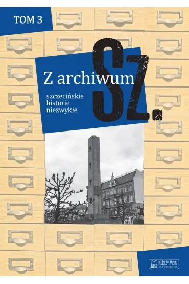 Z archiwum Sz. Szczecińskie historie niezwykłe. Tom 3