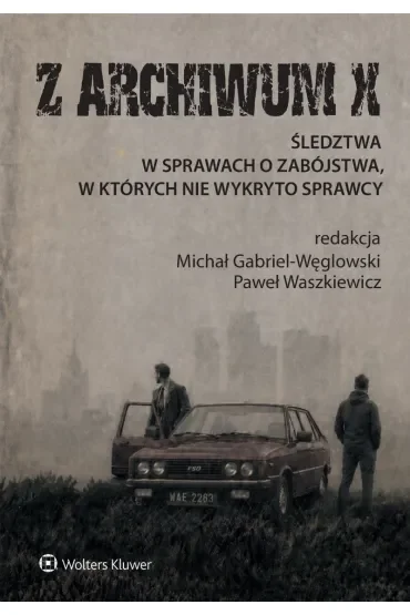 Z ARCHIWUM X. Śledztwa w sprawach o zabójstwa, w których nie wykryto sprawcy