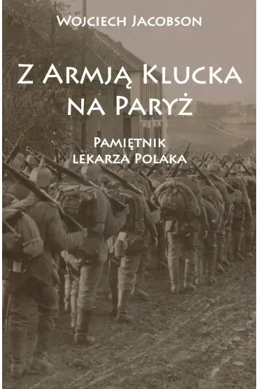Z Armją Klucka na Paryż. Pamiętnik lekarza Polaka