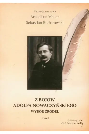 Z bojów Adolfa Nowaczyńskiego Wybór źródeł T.1