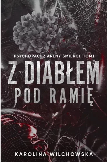 Z diabłem pod ramię. Psychopaci z Areny Śmierci. Tom 1