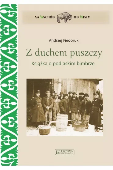 Z duchem puszczy. Książka o podlaskim bimbrze