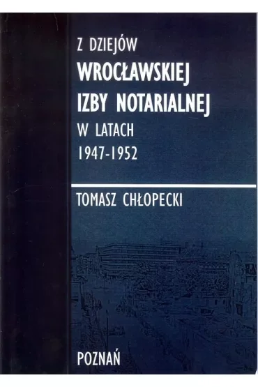 Z dziejów Wrocławskiej Izby Notarialnej w latach 1947-1952