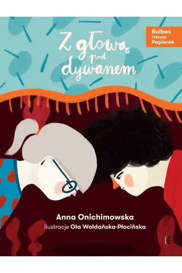 Z głową pod dywanem. Bulbes i Hania Papierek