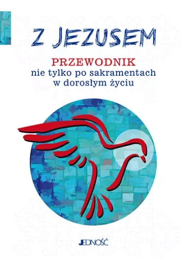 Z Jezusem. Przewodnik nie tylko po sakramentach w dorosłym życiu
