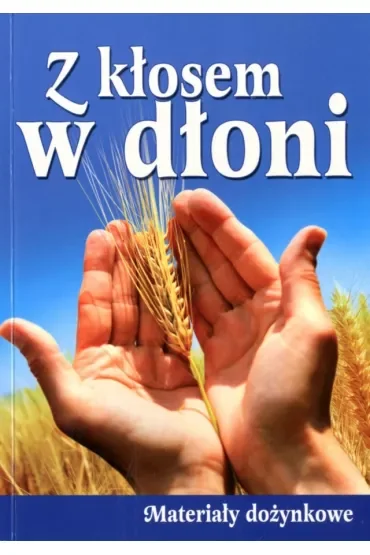 Z kłosem w dłoni. Materiały dożynkowe