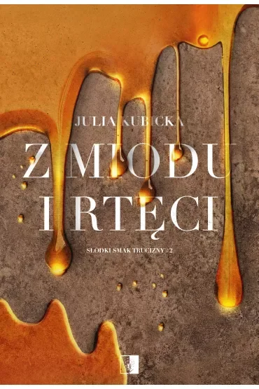 Z miodu i rtęci. Słodki smak trucizny. Tom 2