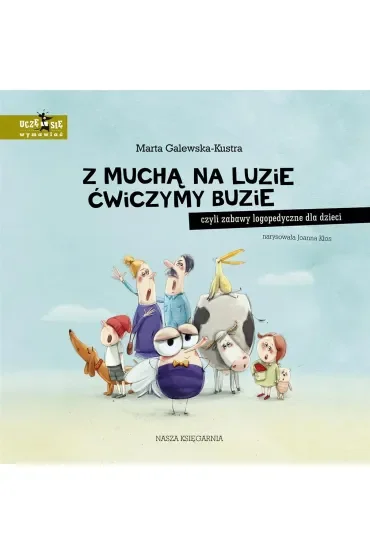 Z muchą na luzie ćwiczymy buzie, czyli zabawy logopedyczne dla dzieci