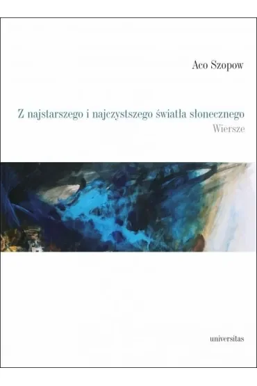 Z najstarszego i najczystszego światła słonecznego. Wiersze