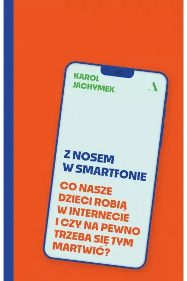 Z nosem w smartfonie. Co nasze dzieci robią w internecie i czy na pewno trzeba się tym martwić?