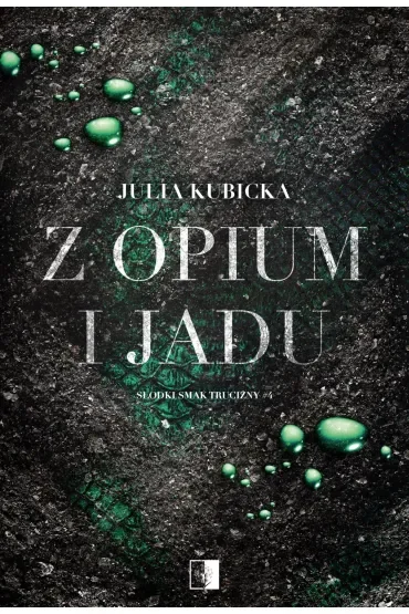 Z opium i jadu. Seria Słodki smak trucizny. Tom 4