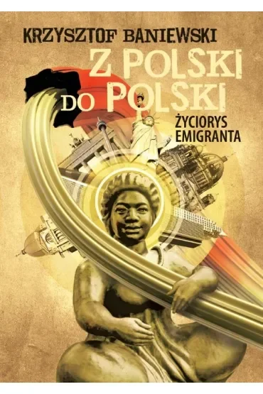 Z Polski do Polski. Życiorys emigranta