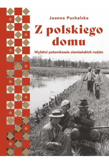 Z polskiego domu. Wybitni potomkowie ziemiańskich rodzin