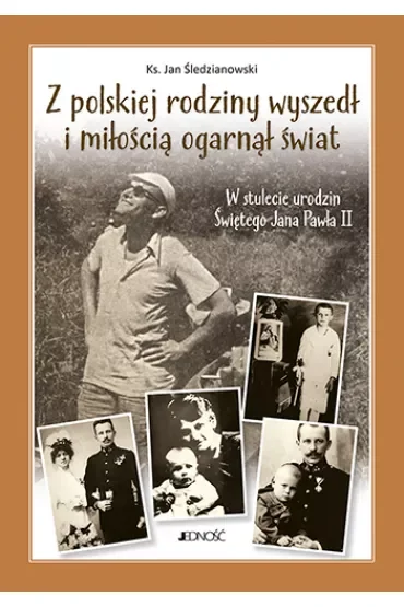 Z polskiej rodziny wyszedł i miłością ogarnął cały świat. W stulecie urodzin świętego Jana Pawła II