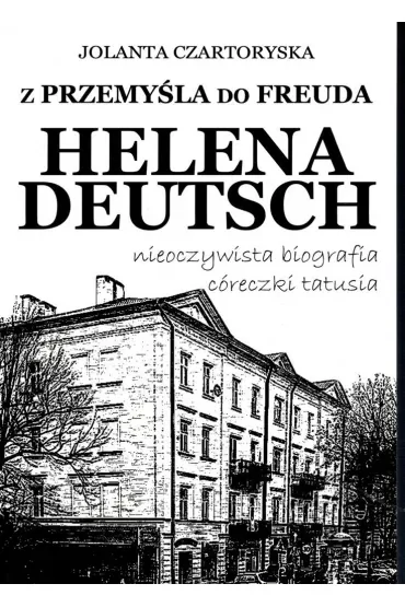 Z Przemyśla do Freuda. Helena Deutsch nieoczywista biografia córeczki tatusia