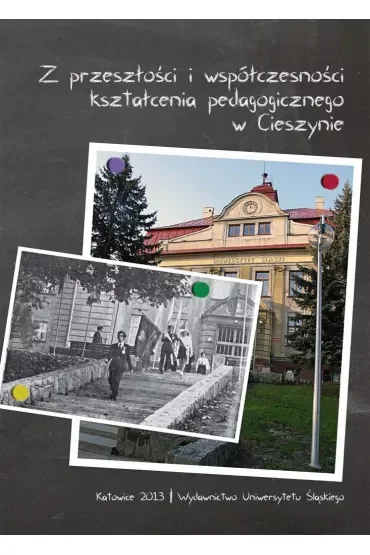 Z przeszłości i współczesności kształcenia pedagogicznego w Cieszynie