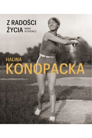 Z radości życia. Halina Konopacka
