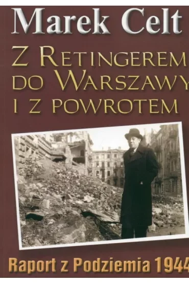 Z Retingerem do Warszawy i z powrotem - M. Celt