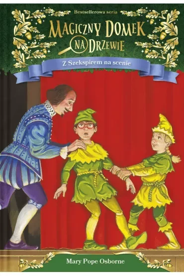 Z Szekspirem na scenie. Magiczny domek na drzewie. Tom 25