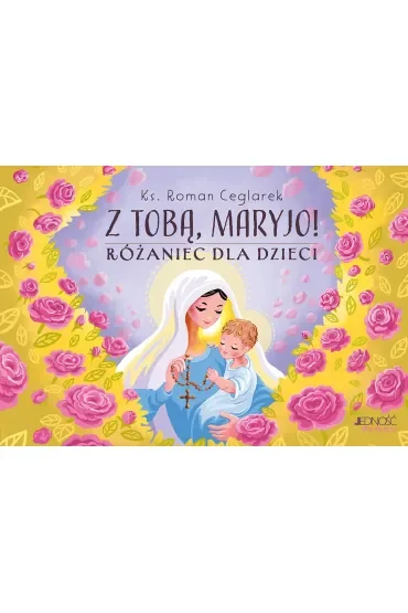 Z Tobą, Maryjo! Różaniec dla dzieci