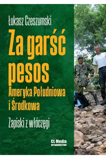 Za garść pesos. Ameryka Południowa i Środkowa. Zapiski z włóczęgi